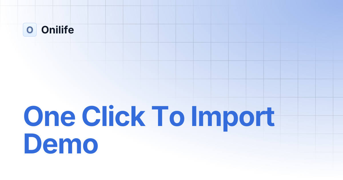 One Click To Import Demo | Onilife